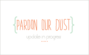 pardon our dust